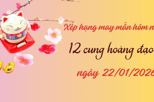 Bảng xếp hạng may mắn 12 cung hoàng đạo 22/1/2026: Thiên Bình 10 điểm không có 'nhưng'
