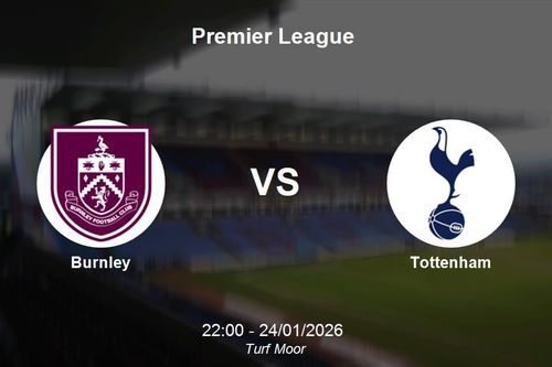 Nhận định Burnley vs Tottenham - Premier League: Thử thách tại Turf Moor