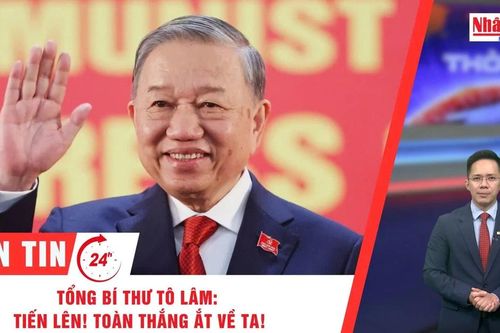Thời sự 24h ngày 25/1: Tổng Bí thư Tô Lâm: Tiến lên! Toàn thắng ắt về ta!