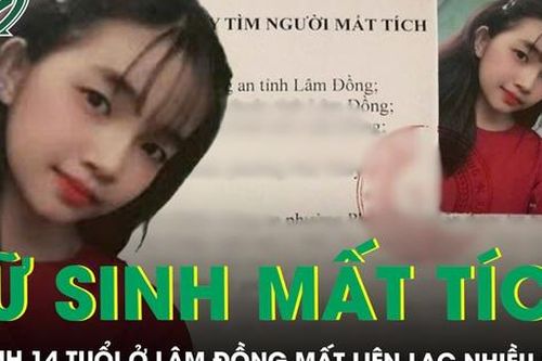 Nữ sinh 14 tuổi ở Lâm Đồng mất liên lạc nhiều ngày, xuất hiện tình tiết lạ khi đến một địa điểm