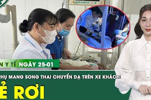 Bản Tin Y Tế 25/1: Đỡ đẻ cho sản phụ mang song thai trên xe khách