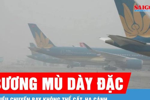 Sương mù dày đặc tại sân bay Nội Bài, nhiều chuyến bay không thể cất, hạ cánh