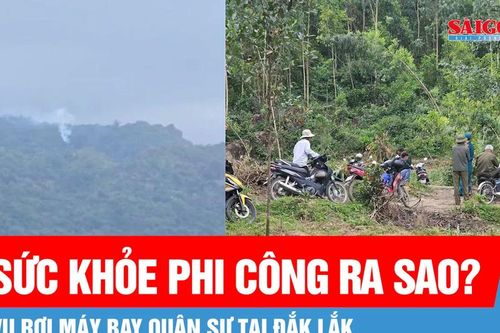 Sức khỏe phi công trong vụ rơi máy bay quân sự tại Đắk Lắk hiện ra sao?