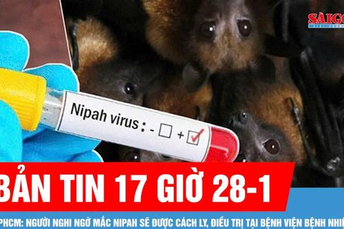Bản tin 17 giờ 28-1: TPHCM: Người nghi ngờ mắc Nipah sẽ được cách ly, điều trị tại Bệnh viện Bệnh Nhiệt đới