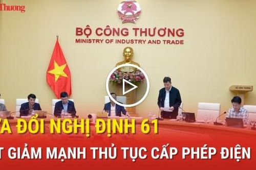 Sửa đổi Nghị định 61, cắt giảm mạnh thủ tục cấp phép điện