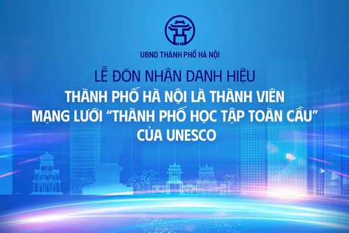 Lễ đón nhận danh hiệu Hà Nội là 'Thành phố học tập toàn cầu' của UNESCO