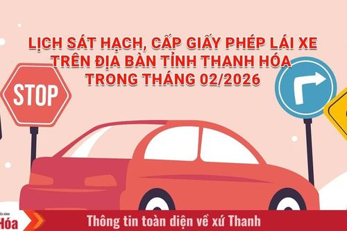 Lịch sát hạch, cấp Giấy phép lái xe trên địa bàn tỉnh Thanh Hóa trong tháng 02/2026