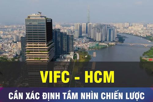 18 GIỜ NGÀY 31-1: Xác định rõ tầm nhìn chiến lược cho VIFC - HCMC