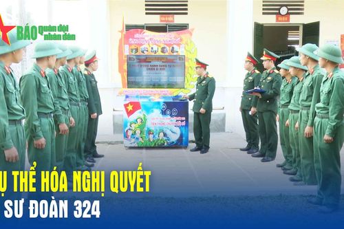 Cụ thể hóa Nghị quyết ở Sư đoàn 324