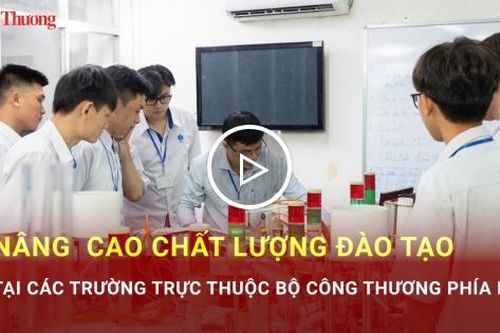 Nâng cao chất lượng đào tạo tại các trường trực thuộc Bộ Công Thương phía Nam