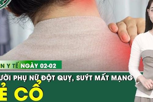 Bản Tin Y Tế 2/2: Người phụ nữ đột quỵ sau khi bẻ khớp cổ để giảm căng thẳng