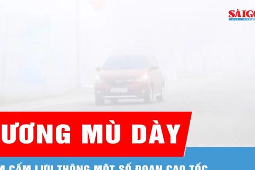 Sương mù dày, tạm cấm lưu thông một số đoạn cao tốc Cao Bồ – Mai Sơn – Quốc lộ 45 – Nghi Sơn