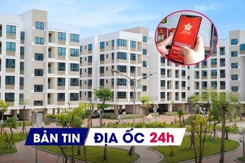 Địa ốc 24H: Sổ đỏ đã tích hợp trên VNeID; Thêm gần 1.000 căn NƠXH cho lực lượng vũ trang tại Hà Nội