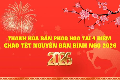 Thanh Hóa bắn pháo hoa tại 4 điểm chào Tết Nguyên đán Bính Ngọ 2026