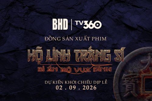 TV360 đầu tư và đồng sản xuất phim điện ảnh 'Hộ linh tráng sĩ: Bí ẩn mộ vua Đinh'