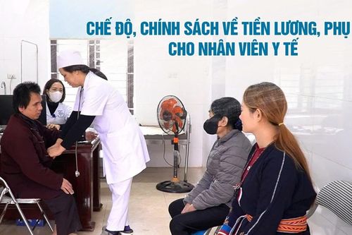 Chế độ, chính sách về tiền lương, phụ cấp cho nhân viên y tế