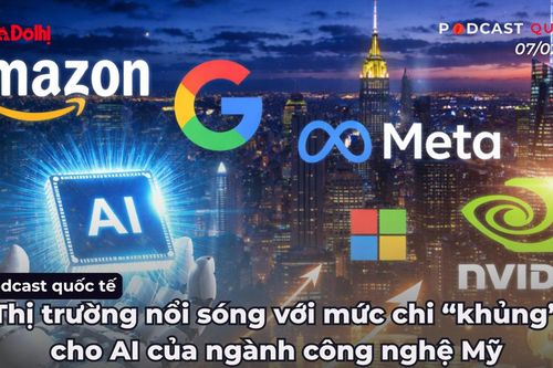 Podcast quốc tế: Thị trường nổi sóng với mức chi 'khủng' cho AI của ngành công nghệ Mỹ
