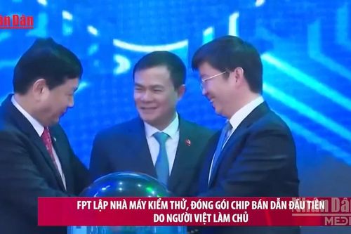 FPT lập nhà máy kiểm thử, đóng gói chip bán dẫn đầu tiên do người Việt làm chủ