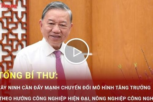 Tổng Bí thư: Tây Ninh cần đẩy mạnh chuyển đổi mô hình tăng trưởng theo hướng công nghiệp hiện đại