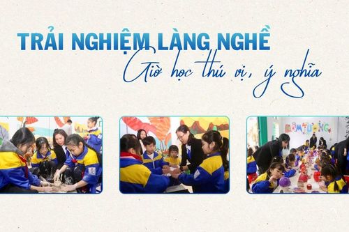 Trải nghiệm làng nghề - giờ học thú vị, ý nghĩa
