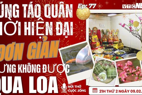 Podcast: Cúng Táo Quân thời hiện đại - Đơn giản nhưng không được qua loa