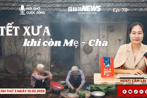 Podcast: Tết xưa khi còn mẹ, cha… Tết nay còn điều gì?