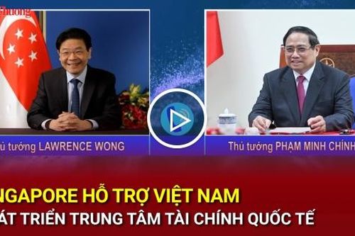 Singapore hỗ trợ Việt Nam phát triển Trung tâm Tài chính quốc tế