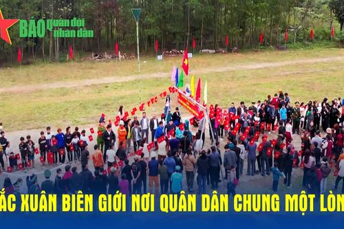Sắc xuân biên giới nơi quân dân chung một lòng