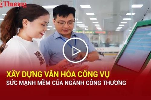Xây dựng văn hóa công vụ: Sức mạnh mềm của ngành Công Thương