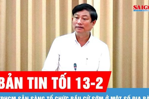 Bản tin tối 13-2: TPHCM sẵn sàng tổ chức bầu cử sớm ở một số địa bàn
