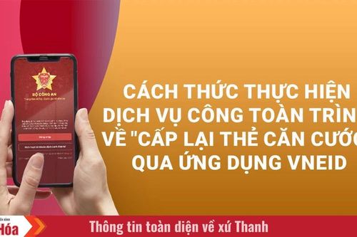 Cách thức thực hiện dịch vụ công toàn trình về 'Cấp lại thẻ Căn cước' qua ứng dụng VNeID