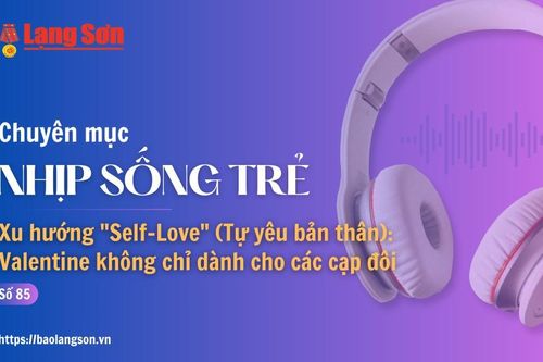 Podcast Nhịp sống trẻ: Xu hướng 'Self-Love' (Tự yêu bản thân): Valentine không chỉ dành cho các cặp đôi