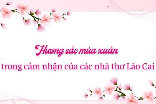 Hương sắc mùa xuân trong cảm nhận của các nhà thơ Lào Cai