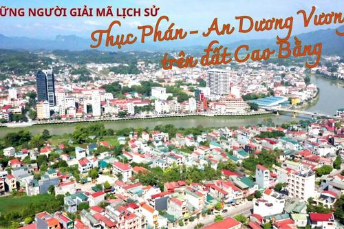 Những người 'giải mã' lịch sử Thục Phán - An Dương Vương trên đất Cao Bằng