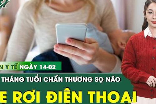Bản Tin Y Tế 14/2: Bé 2 tháng tuổi bị chấn thương sọ não do mẹ làm rơi điện thoại trúng đầu