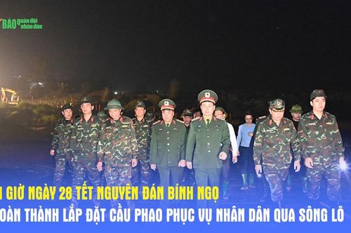 21 giờ ngày 28 Tết Nguyên đán Bính Ngọ hoàn thành lắp đặt cầu phao phục vụ nhân dân qua sông Lô