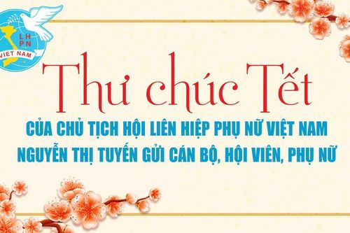 Thư chúc Tết của Chủ tịch Hội LHPN Việt Nam Nguyễn Thị Tuyến gửi cán bộ, hội viên, phụ nữ