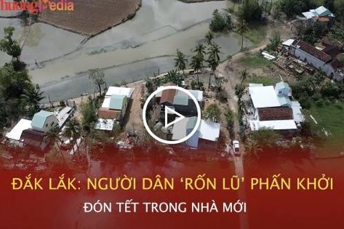 Đắk Lắk: Người dân 'rốn lũ' phấn khởi đón Tết trong nhà mới