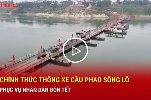 Chính thức thông xe cầu phao sông Lô, phục vụ nhân dân đón Tết