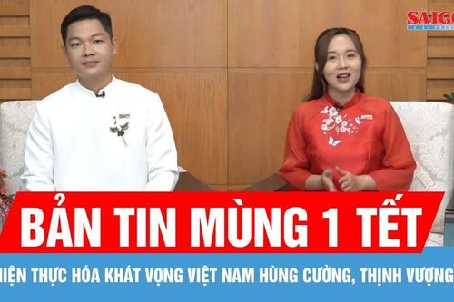 Bản tin mùng 1 Tết: Hiện thực hóa khát vọng Việt Nam hùng cường, thịnh vượng