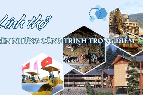 'Lính thợ' trên những công trình trọng điểm