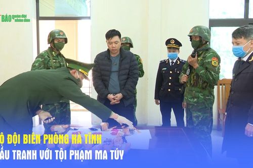 Bộ đội Biên phòng Hà Tĩnh đấu tranh với tội phạm ma túy