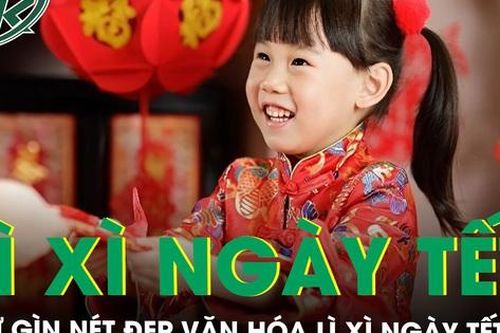 Giữ gìn nét đẹp văn hóa lì xì 'mừng tuổi' ngày Tết Nguyên đán