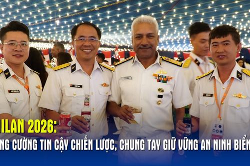 MILAN 2026: Tăng cường tin cậy chiến lược, chung tay giữ vững an ninh biển