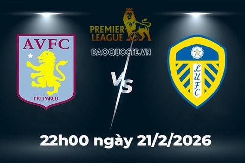 Nhận định, dự đoán trận đấu Aston Villa vs Leeds: Chủ nhà thăng hoa, khách rệu rã