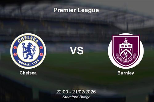 Nhận định Chelsea vs Burnley - Vòng đấu kịch tính tại Premier League