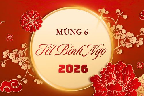 Mùng 6 Tết 2026 có phải ngày tốt?
