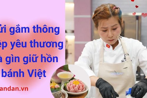 Gửi gắm thông điệp yêu thương và gìn giữ hồn bánh Việt