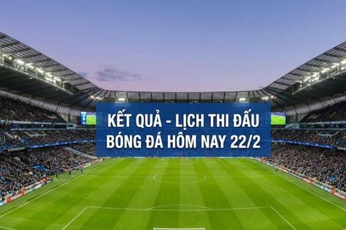 Kết quả, lịch thi đấu bóng đá hôm nay 22/2: Tottenham đại chiến Arsenal