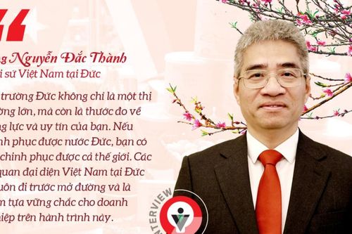 Đại sứ Nguyễn Đắc Thành: Cuộc cách mạng tư duy đưa hàng Việt chiếm lĩnh thị trường Đức